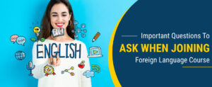 Read more about the article Important Questions to Ask When Joining Foreign language Course