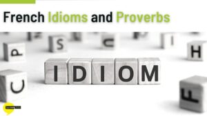 Read more about the article French Idioms and Proverbs