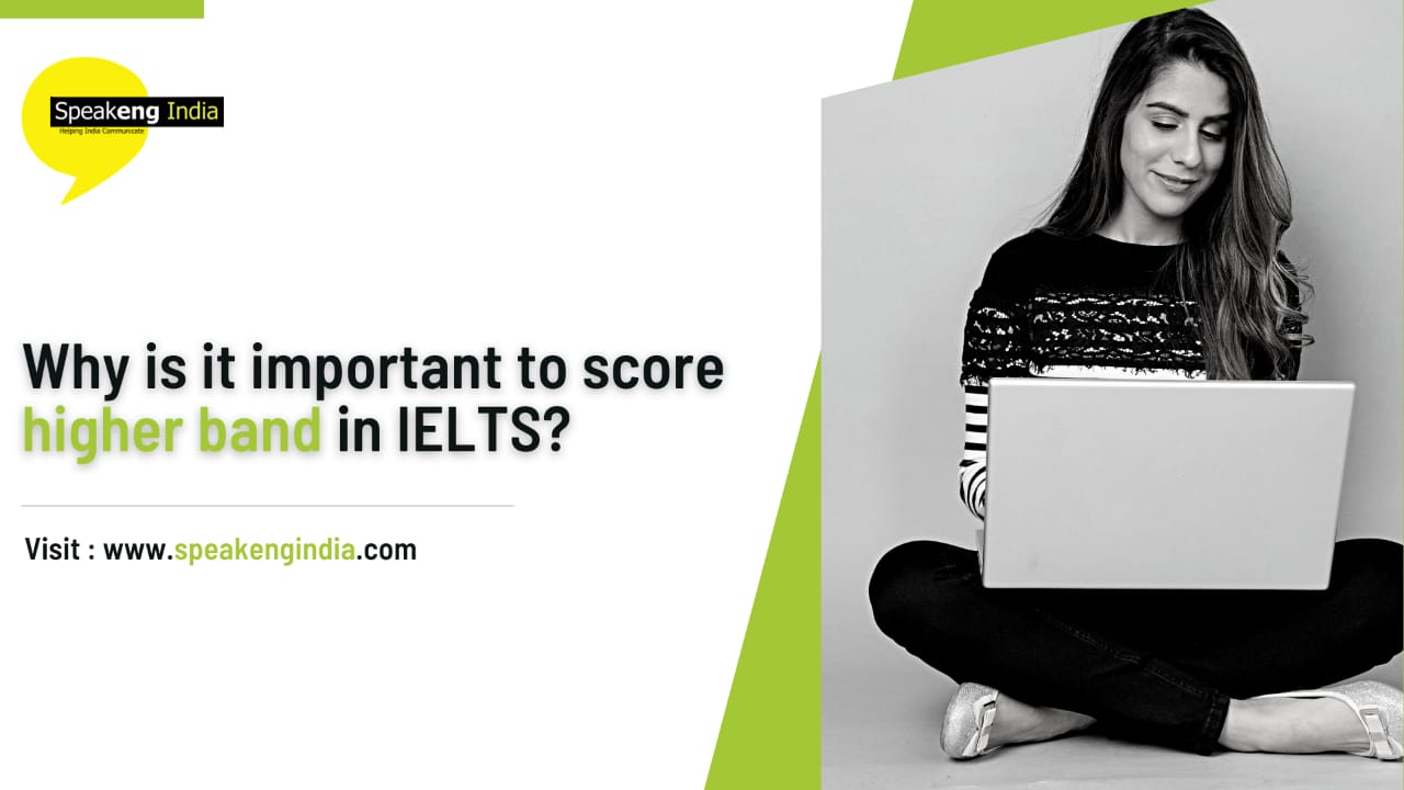 Read more about the article Why is it Important to score a higher band in IELTS ?